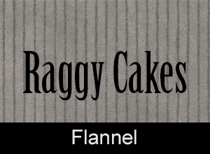 Flannel Raggy Cakes
